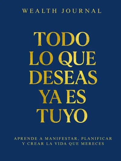 Wealth Journal Todo Lo Que Deseas Ya Es Tuyo
